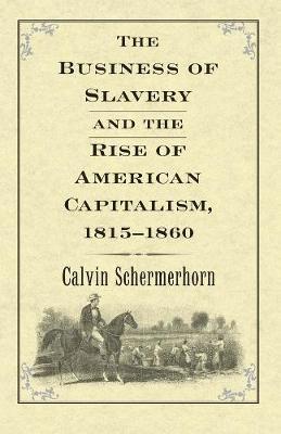 The Business of Slavery and the Rise of American Capitalism, 18151860 1