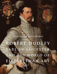 bokomslag Robert Dudley, Earl of Leicester, and the World of Elizabethan Art