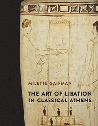 bokomslag The Art of Libation in Classical Athens