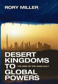 bokomslag Desert kingdoms to global powers - the rise of the arab gulf