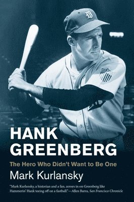 Mark Kurlansky - Hank Greenberg: The Hero Who Didn't Want to Be One, Häftad