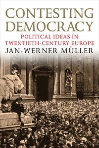 bokomslag Contesting Democracy: Political Ideas in Twentieth-century Europe