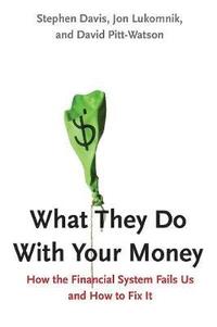 bokomslag What They Do with Your Money: How the Financial System Fails Us and How to Fix It