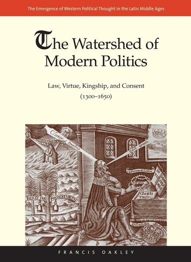 Francis Oakley - Watershed of Modern Politics, Inbunden