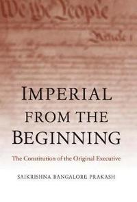 bokomslag Imperial from the Beginning: The Constitution of the Original Executive