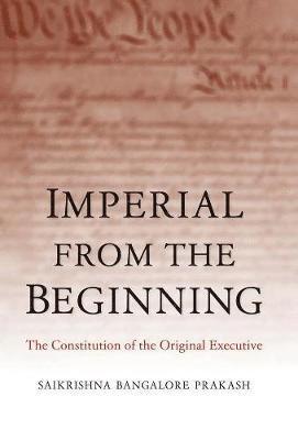 bokomslag Imperial from the Beginning: The Constitution of the Original Executive