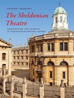 Anthony Geraghty - The Sheldonian Theatre, Inbunden