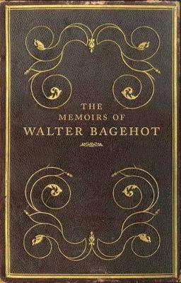Frank Prochaska - The Memoirs of Walter Bagehot, Inbunden
