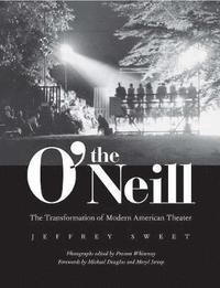 bokomslag The O'Neill: The Transformation of Modern American Theater