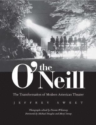 bokomslag The O'Neill: The Transformation of Modern American Theater