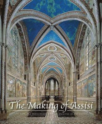 Donal Cooper, Janet Eileen Robson - The Making of Assisi: The Pope, the Franciscans, and the Painting of the Basilica, Inbunden