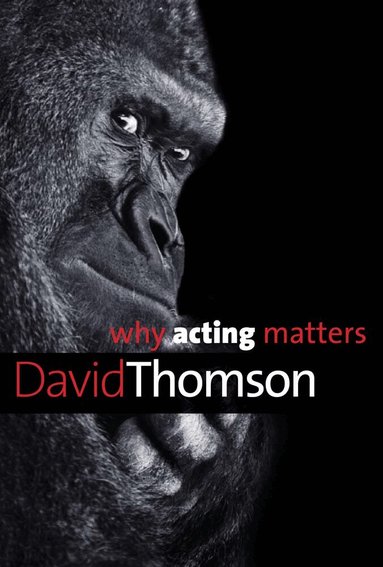 David Thomson - Why Acting Matters, Häftad