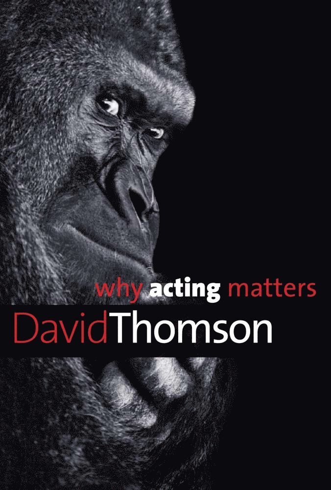 David Thomson - Why Acting Matters, Häftad