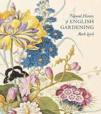 bokomslag A Natural History of English Gardening