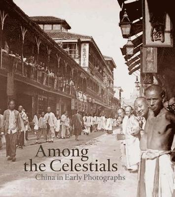Ferdinand M. Bertholet, Lambert Van Der Aalsvoort - Among the Celestials: China in Early Photographs, Inbunden