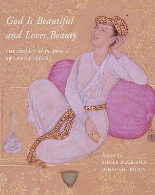 bokomslag God Is Beautiful and Loves Beauty: The Object in Islamic Art and Culture