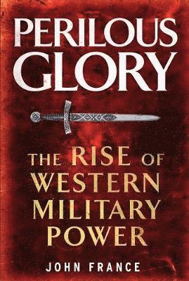 bokomslag Perilous Glory: The Rise of Western Military Power