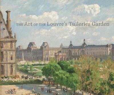The Art of the Louvre's Tuileries Garden, Inbunden