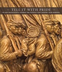bokomslag Tell It with Pride: The 54th Massachusetts Regiment and Augustus Saint-Gaudens' Shaw Memorial