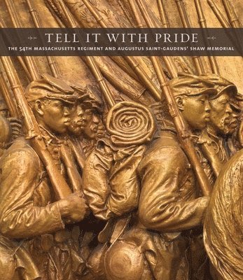 bokomslag Tell It with Pride: The 54th Massachusetts Regiment and Augustus Saint-Gaudens' Shaw Memorial