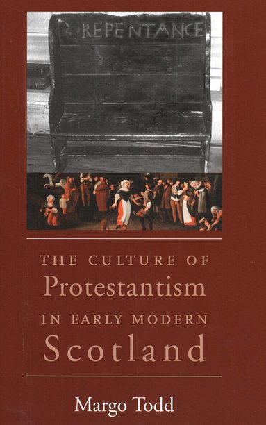 Margo Todd - Culture of Protestantism in Early Modern Scotland, Häftad