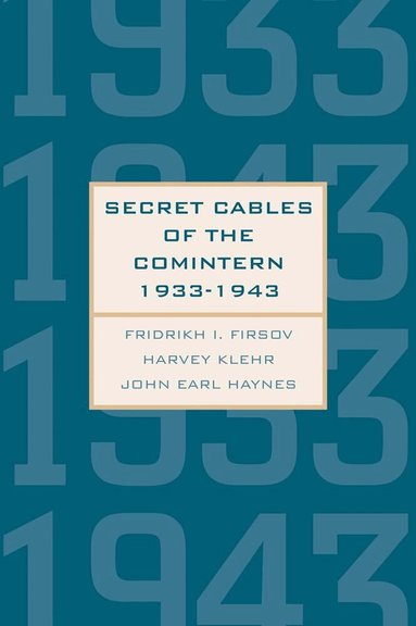 Fridrikh Igorevich Firsov, Harvey Klehr, John Earl Haynes - Secret Cables of the Comintern, 1933-1943, Inbunden