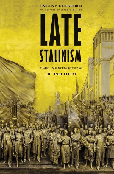 Evgeny Dobrenko - Late Stalinism, Inbunden