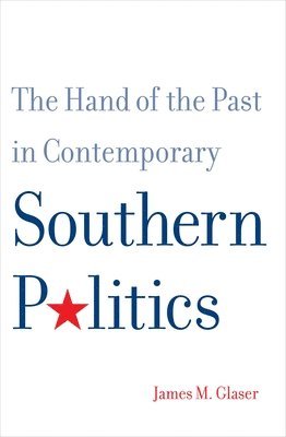 James M. Glaser - Hand of the Past in Contemporary Southern Politics, Häftad