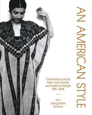 An American Style: Global Sources for New York Textile and Fashion Design, 1915-1928