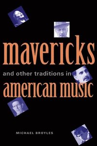 bokomslag Mavericks and Other Traditions in American Music