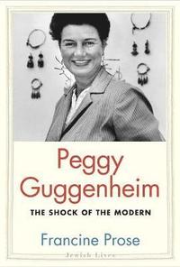 bokomslag Peggy Guggenheim: The Shock of the Modern