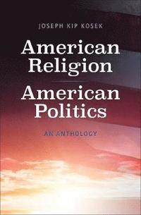 bokomslag American Religion, American Politics