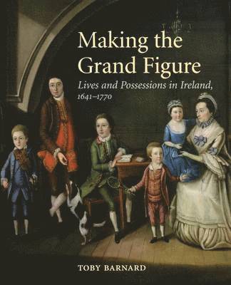 Toby Barnard - Making the Grand Figure, Häftad