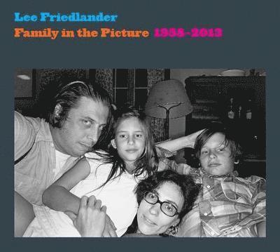 Lee Friedlander - Family in the Picture, 1958-2013, Inbunden