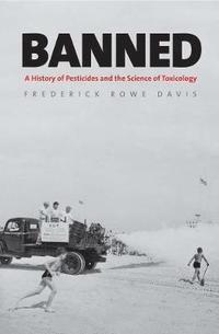 bokomslag Banned: A History of Pesticides and the Science of Toxicology