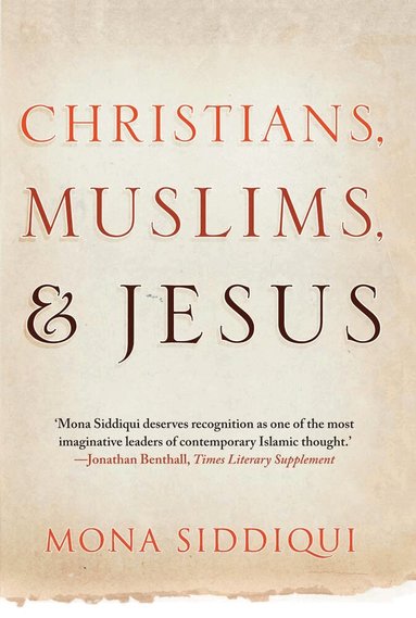 Mona Siddiqui - Christians, Muslims, and Jesus, Häftad
