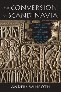 bokomslag The Conversion of Scandinavia: Vikings, Merchants, and Missionaries in the Remaking of Northern Europe