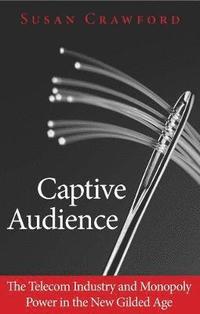 bokomslag Captive Audience: The Telecom Industry and Monopoly Power in the New Gilded Age