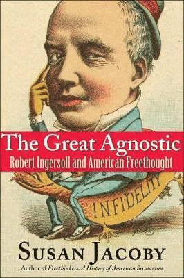 Susan Jacoby - The Great Agnostic: Robert Ingersoll and American Freethought, Häftad
