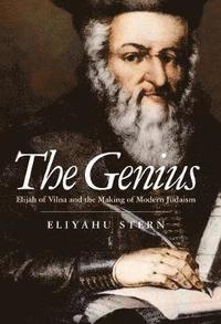 bokomslag The Genius: Elijah of Vilna and the Making of Modern Judaism