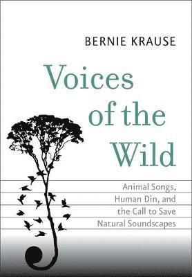 bokomslag Voices of the Wild: Animal Songs, Human Din, and the Call to Save Natural Soundscapes