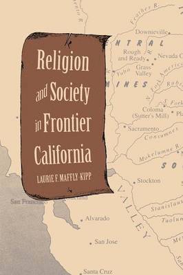 Laurie F. Maffly-Kipp - Religion and Society in Frontier California, Häftad