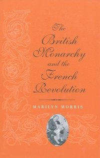 bokomslag The British Monarchy and the French Revolution