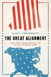bokomslag The Great Alignment: Race, Party Transformation, and the Rise of Donald Trump
