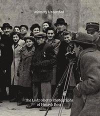 bokomslag Memory Unearthed: The Lodz Ghetto Holocaust Photographs of Henryk Ross