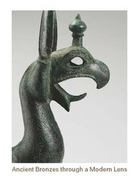 bokomslag Ancient Bronzes Through a Modern Lens: Introductory Essays on the Study of Ancient Mediterranean and Near Eastern Bronzes