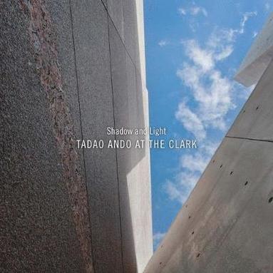 Shadow and Light: Tadao Ando at the Clark, Häftad