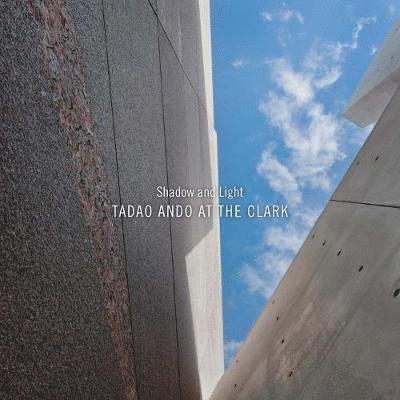Shadow and Light: Tadao Ando at the Clark, Häftad