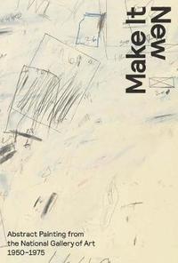 bokomslag Make It New: Abstract Painting from the National Gallery of Art, 1950-1975
