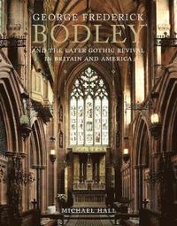 bokomslag George Frederick Bodley and the Later Gothic Revival in Britain and America